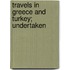 Travels In Greece And Turkey; Undertaken