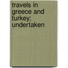Travels In Greece And Turkey; Undertaken door Charles Sigisbert Sonnini