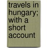 Travels In Hungary; With A Short Account door Robert Townson