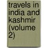 Travels In India And Kashmir (Volume 2)