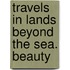 Travels In Lands Beyond The Sea. Beauty