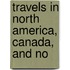 Travels In North America, Canada, And No