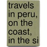 Travels In Peru, On The Coast, In The Si door Johann Jakob von Tschudi