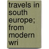 Travels In South Europe; From Modern Wri by William Bingley