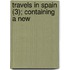 Travels In Spain (3); Containing A New