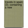 Travels In Spain (3); Containing A New door Jean-Francois Bourgoing