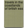 Travels In The Coastlands Of British Eas door William Walter Augustine Fitzgerald