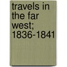 Travels In The Far West; 1836-1841 door Reuben Gold Thwaites