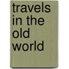 Travels In The Old World door Anthony Rowland