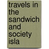 Travels In The Sandwich And Society Isla by S.S. Hill