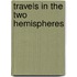 Travels In The Two Hemispheres