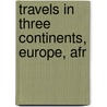 Travels In Three Continents, Europe, Afr by James Monroe Buckley