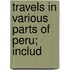 Travels In Various Parts Of Peru; Includ