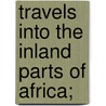 Travels Into The Inland Parts Of Africa; by Dr Francis Moore