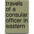 Travels Of A Consular Officer In Eastern