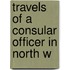 Travels Of A Consular Officer In North W