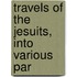 Travels Of The Jesuits, Into Various Par