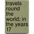 Travels Round The World; In The Years 17