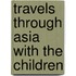 Travels Through Asia With The Children