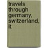 Travels Through Germany, Switzerland, It