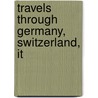 Travels Through Germany, Switzerland, It by Friedrich Leopold Stolberg