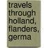 Travels Through Holland, Flanders, Germa