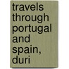 Travels Through Portugal And Spain, Duri door William Graham