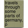 Travels Through Some Parts Of Germany, P door Adam Neale