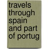 Travels Through Spain And Part Of Portug door George Downing Whittington