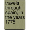 Travels Through Spain, In The Years 1775 door Henry Swinburne