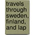 Travels Through Sweden, Finland, And Lap