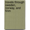 Travels Through Sweden, Norway, And Finm door Arthur De Capell Brooke