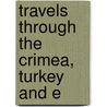 Travels Through The Crimea, Turkey And E door Unknown Author