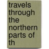 Travels Through The Northern Parts Of Th by edward augustus