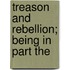Treason And Rebellion; Being In Part The
