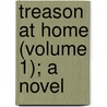 Treason At Home (Volume 1); A Novel door Richard S. Greenough