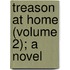 Treason At Home (Volume 2); A Novel