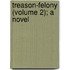 Treason-Felony (Volume 2); A Novel