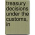 Treasury Decisions Under The Customs, In