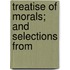 Treatise Of Morals; And Selections From