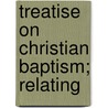 Treatise On Christian Baptism; Relating by Enoch Pond