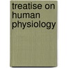 Treatise On Human Physiology by Charles Chapman