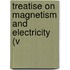 Treatise On Magnetism And Electricity (V