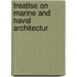 Treatise On Marine And Naval Architectur