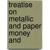 Treatise On Metallic And Paper Money And by Stuart McCulloch