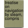 Treatise On Navigation By Steam, Compris door Jeanne W. Ross