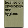 Treatise On Physiology And Hygiene door J. C. Hutchinson