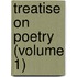 Treatise On Poetry (Volume 1)