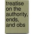 Treatise On The Authority, Ends, And Obs