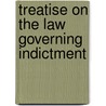 Treatise On The Law Governing Indictment by Howard Clifford Joyce